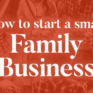 How to start a family business
